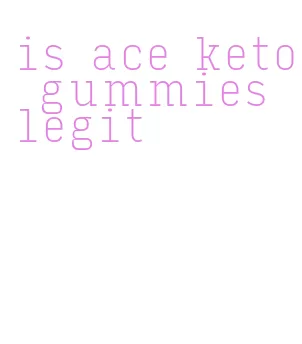 is ace keto gummies legit