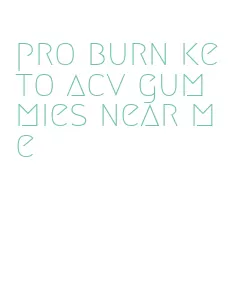 pro burn keto acv gummies near me