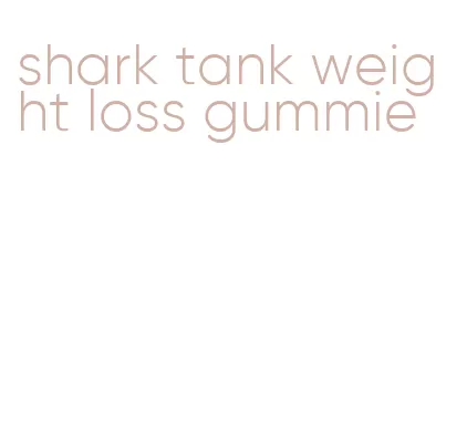 shark tank weight loss gummie