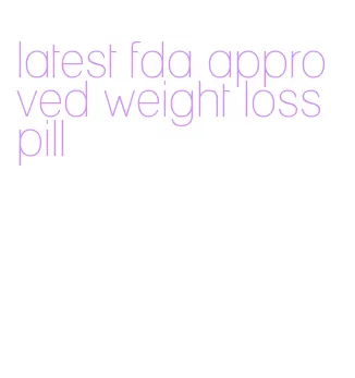 latest fda approved weight loss pill