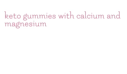 keto gummies with calcium and magnesium