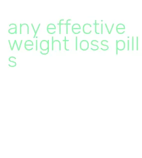 any effective weight loss pills