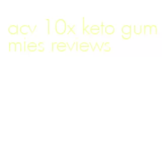 acv 10x keto gummies reviews