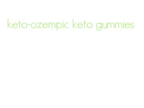 keto-ozempic keto gummies