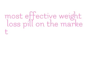 most effective weight loss pill on the market