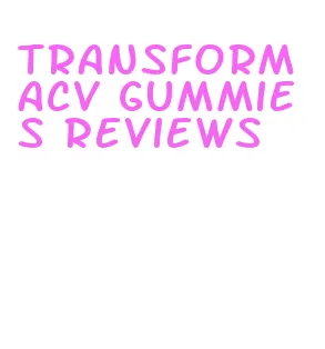 transform acv gummies reviews
