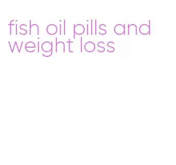 fish oil pills and weight loss