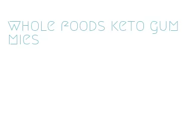 whole foods keto gummies
