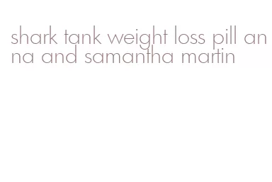shark tank weight loss pill anna and samantha martin