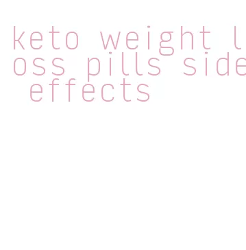 keto weight loss pills side effects