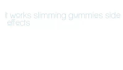 it works slimming gummies side effects