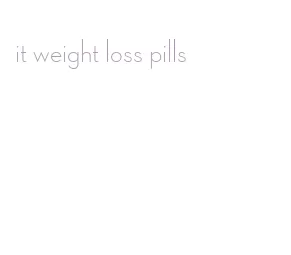 it weight loss pills