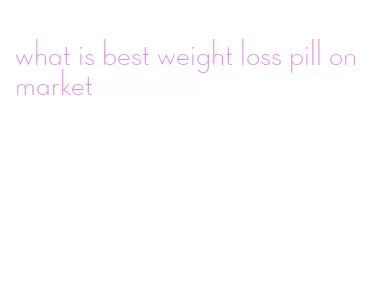 what is best weight loss pill on market