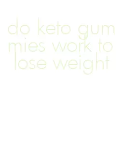 do keto gummies work to lose weight