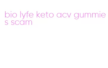 bio lyfe keto acv gummies scam