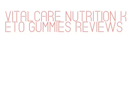 vitalcare nutrition keto gummies reviews