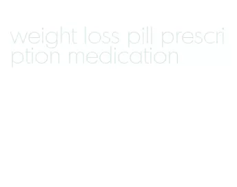 weight loss pill prescription medication