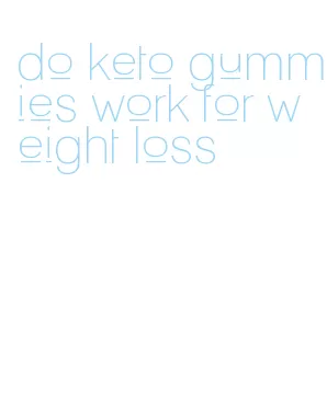 do keto gummies work for weight loss