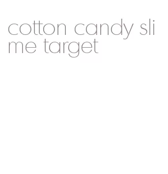 cotton candy slime target