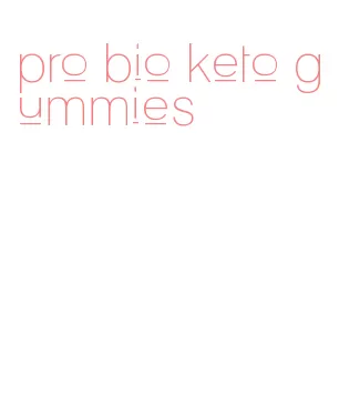 pro bio keto gummies