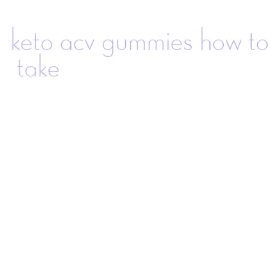 keto acv gummies how to take