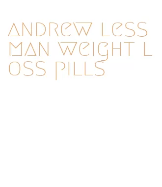 andrew lessman weight loss pills
