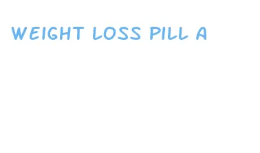 weight loss pill a