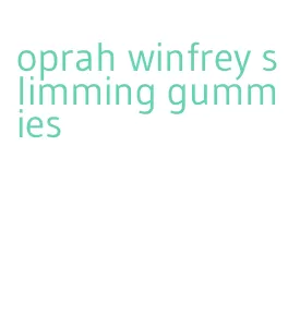 oprah winfrey slimming gummies