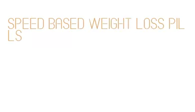 speed based weight loss pills