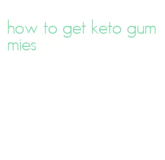 how to get keto gummies