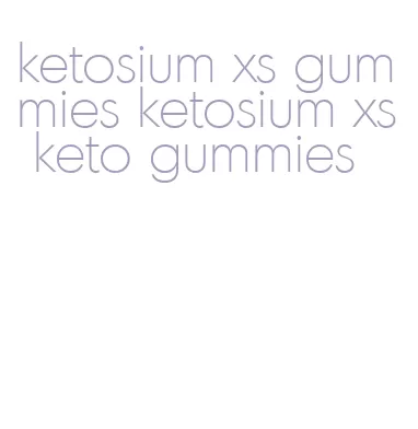 ketosium xs gummies ketosium xs keto gummies