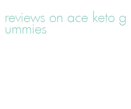 reviews on ace keto gummies