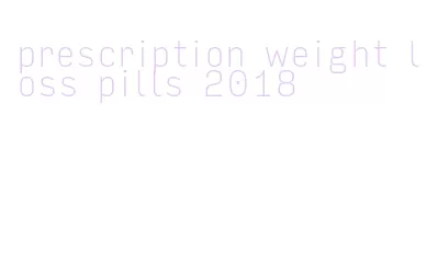 prescription weight loss pills 2018