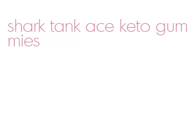 shark tank ace keto gummies