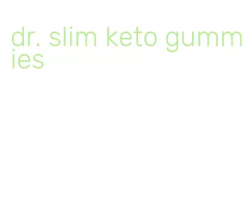 dr. slim keto gummies
