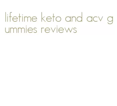 lifetime keto and acv gummies reviews