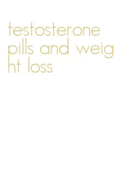 testosterone pills and weight loss