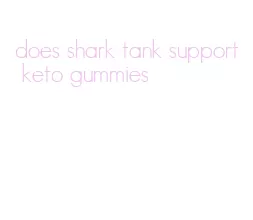 does shark tank support keto gummies