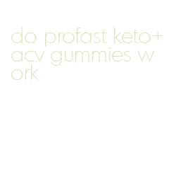 do profast keto+acv gummies work