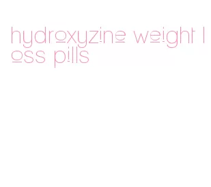 hydroxyzine weight loss pills