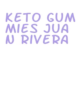keto gummies juan rivera
