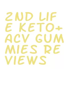 2nd life keto+acv gummies reviews