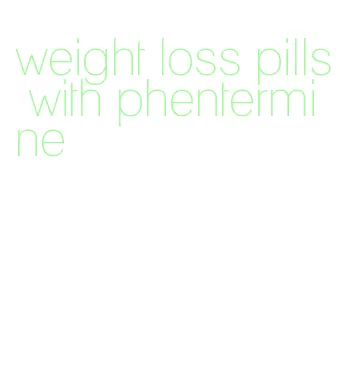 weight loss pills with phentermine