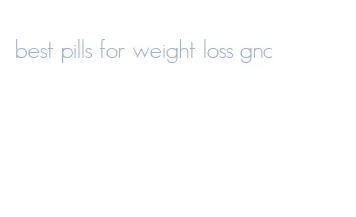 best pills for weight loss gnc