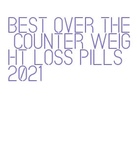 best over the counter weight loss pills 2021