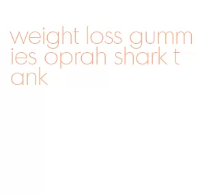 weight loss gummies oprah shark tank