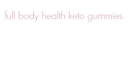full body health keto gummies