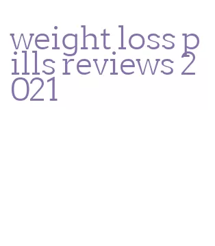 weight loss pills reviews 2021