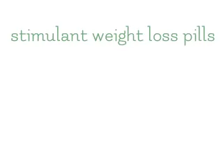 stimulant weight loss pills