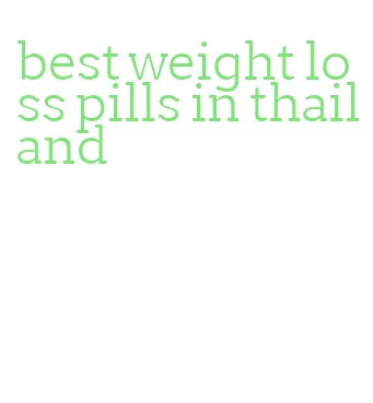best weight loss pills in thailand